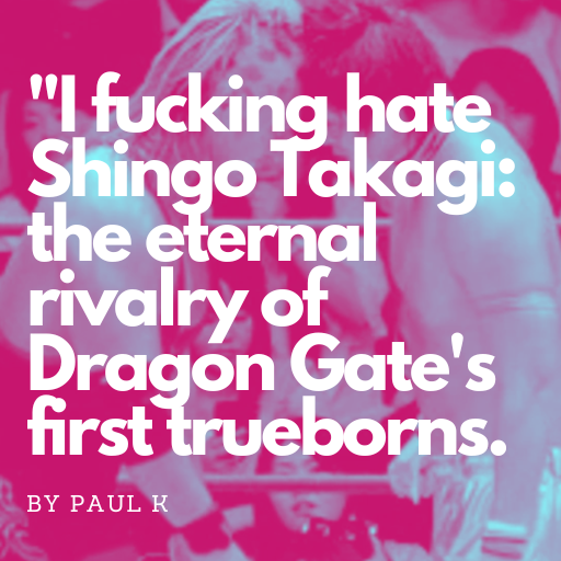 “I fucking hate Shingo Takagi” – the story of the eternal rivalry of Dragon Gate’s first trueborns