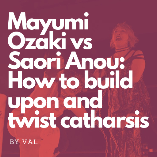 Mayumi Ozaki vs Saori Anou: How to build upon and twist catharsis