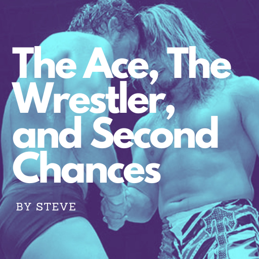 The Ace, The Wrestler, and Second Chances