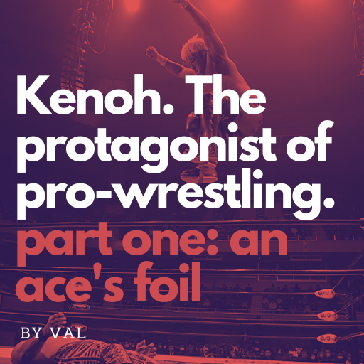 Kenoh. The protagonist of Pro-Wrestling. Part One.