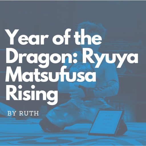 Year of the Dragon: Ryuya Matsufusa Rising.