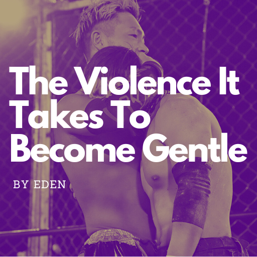 The Violence It Takes To Become Gentle