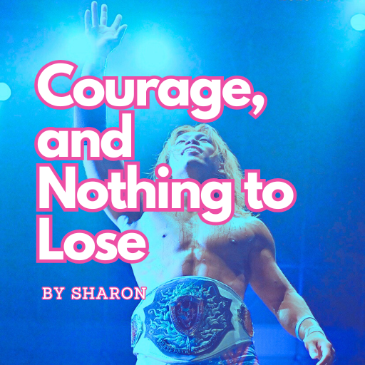 Courage, and Nothing to Lose
